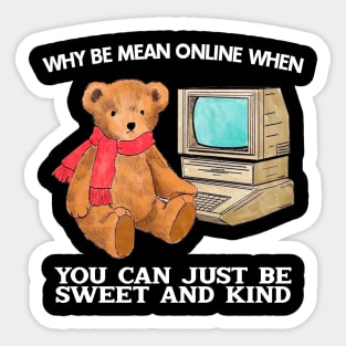 Why Be Mean Online When You Can Just Be Sweet And Kind Sticker